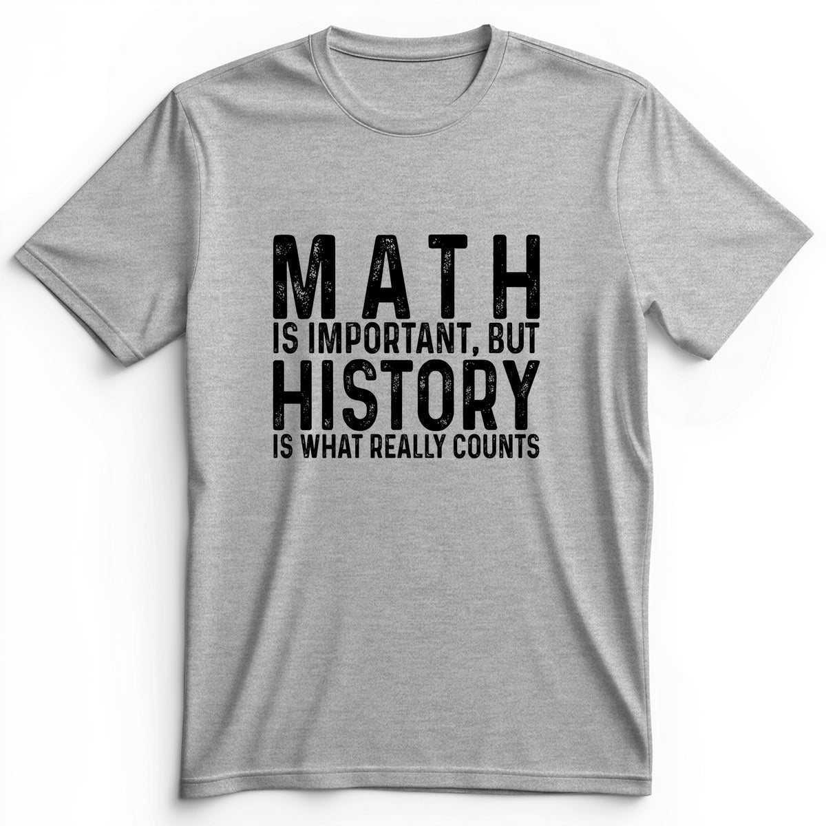 History Is What Really Counts Premium Tee