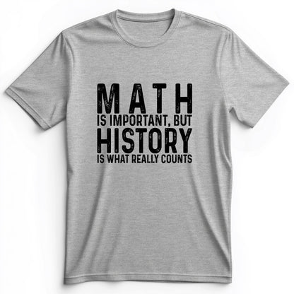 History Is What Really Counts Premium Tee