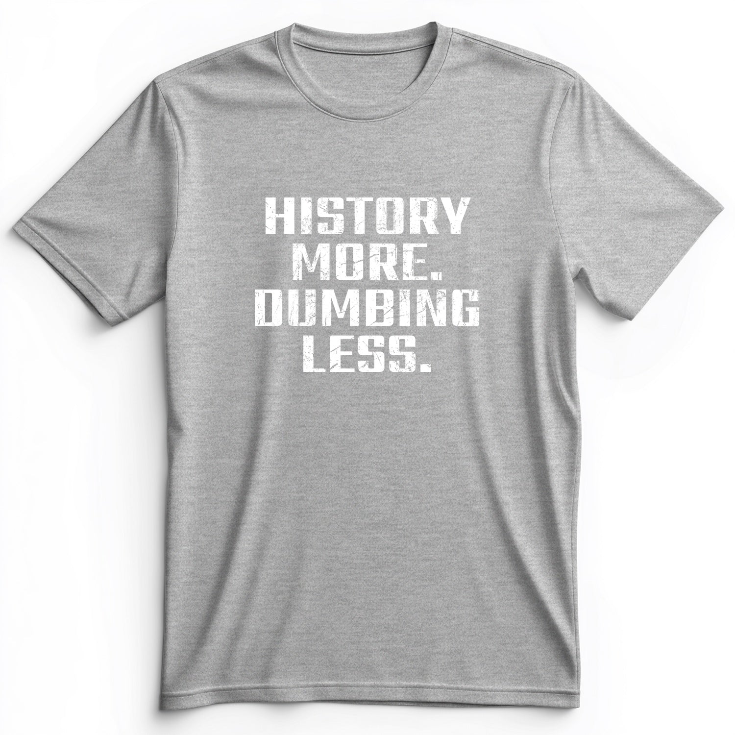 History More Dumbing Less Premium Tee