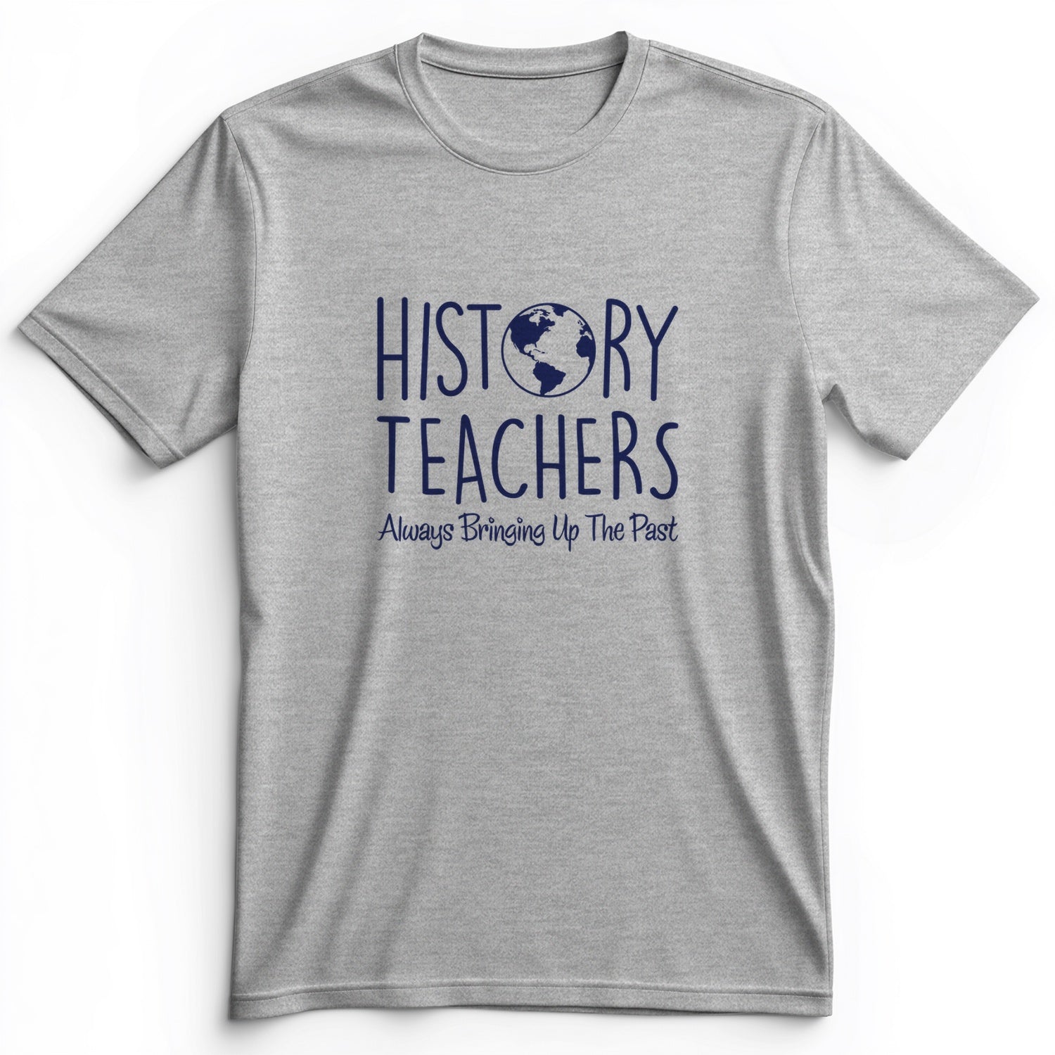 History Teachers Always Bringing Up The Past Premium Tee