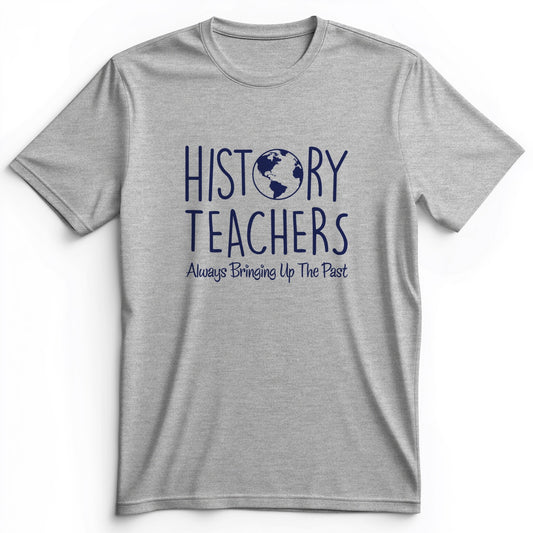 History Teachers Always Bringing Up the Past Premium Tee