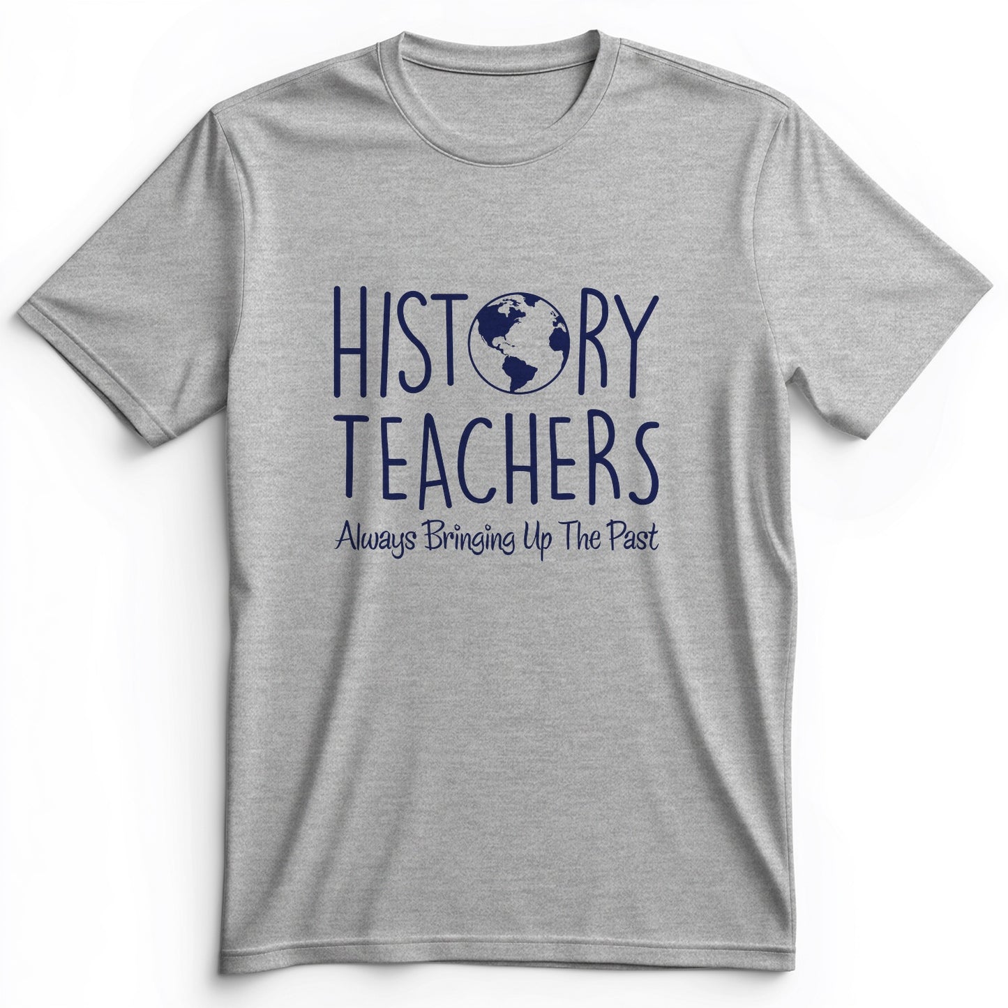 History Teachers Always Bringing Up the Past Premium Tee
