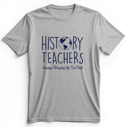 History Teachers Always Bringing Up the Past Premium Tee