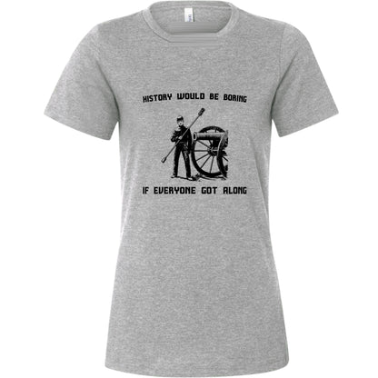 History Would Be Boring Women's T-Shirt
