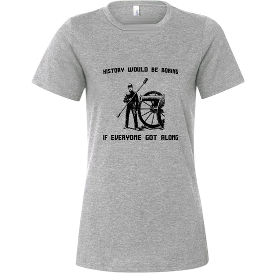 History Would Be Boring Women's T-Shirt