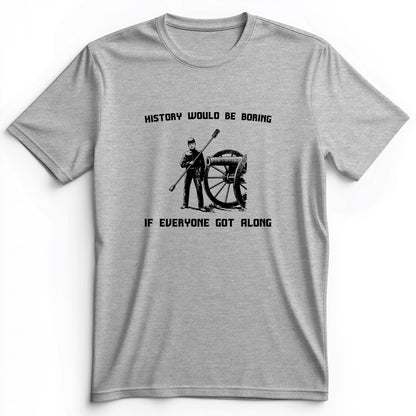 History Would Be Boring Premium Tee