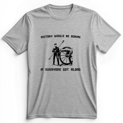 History Would Be Boring Premium Tee