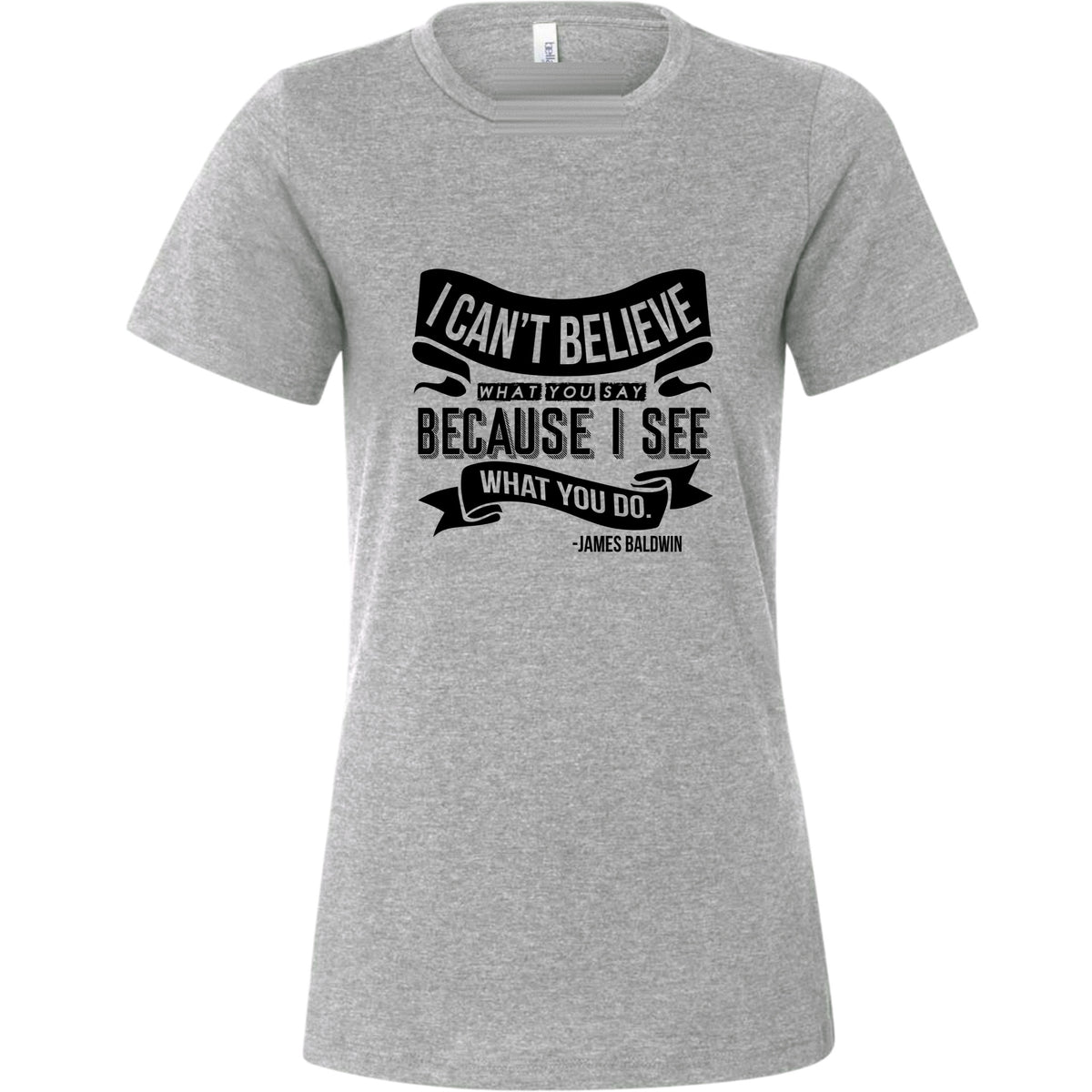 I Can't Believe What You Say Women's T-Shirt