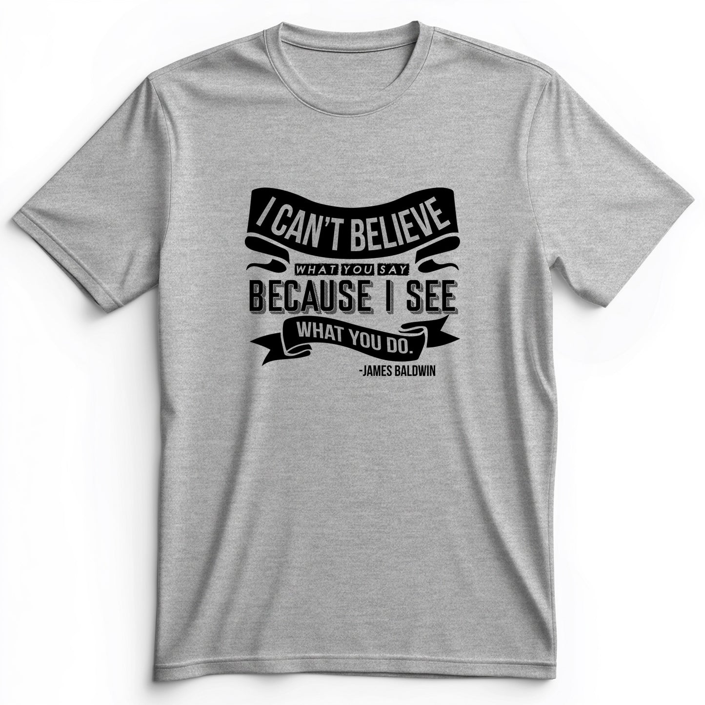 I Can't Believe What You Say Premium Tee