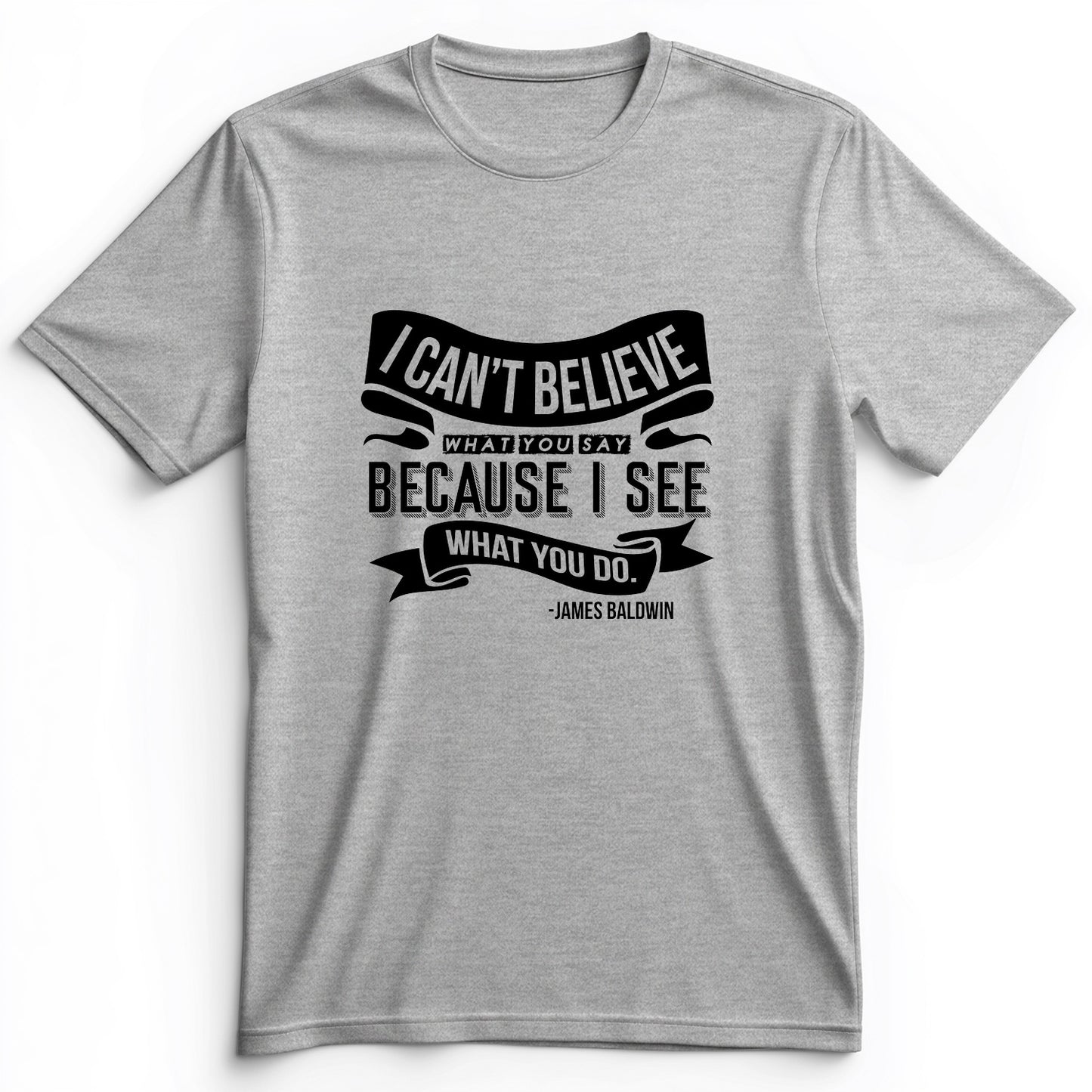 I Can't Believe What You Say Premium Tee