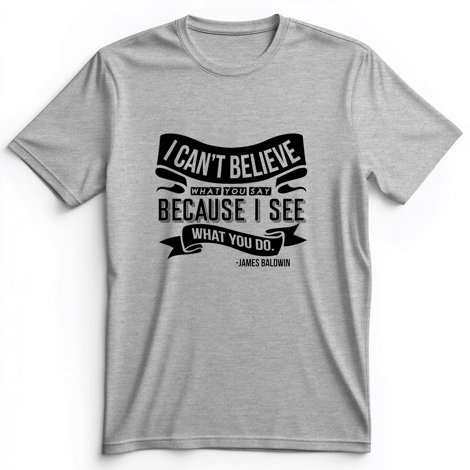 I Can't Believe What You Say Premium Tee