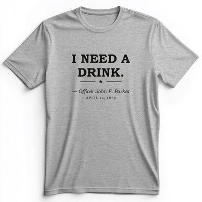 I Need a Drink Premium Tee