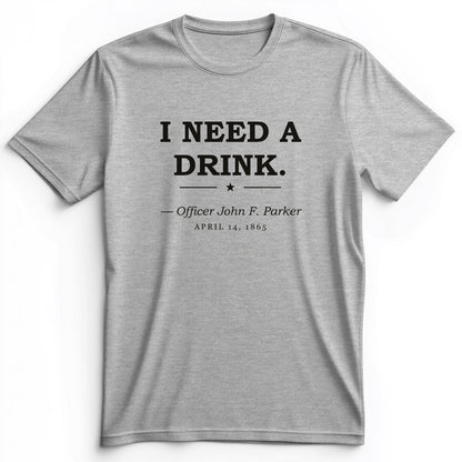 I Need a Drink Premium Tee