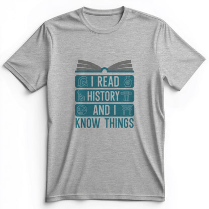 I Read History And Know Things Premium Tee
