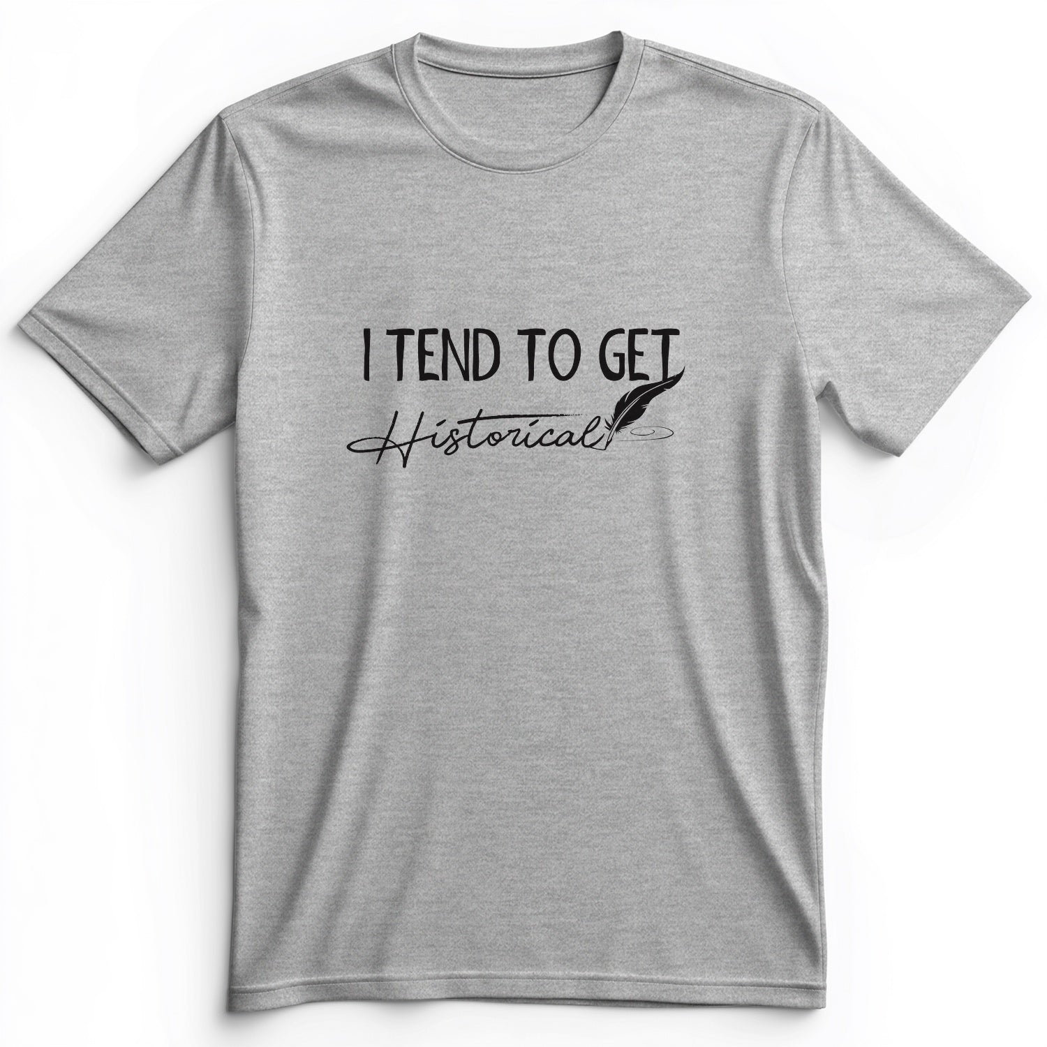 I Tend To Get Historical Premium Tee