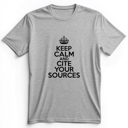 Keep Calm And Cite Your Sources Premium Tee