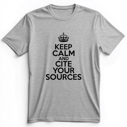 Keep Calm And Cite Your Sources Premium Tee