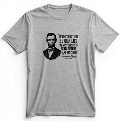 Lincoln If Destruction Be Our Lot Premium Tee