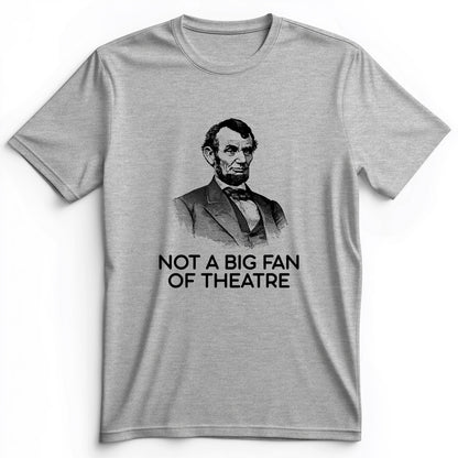 Not A Big Fan Of Theatre Premium Tee