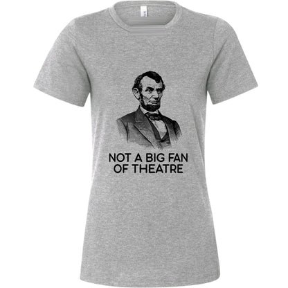 Not A Big Fan Of Theatre Women's T-Shirt