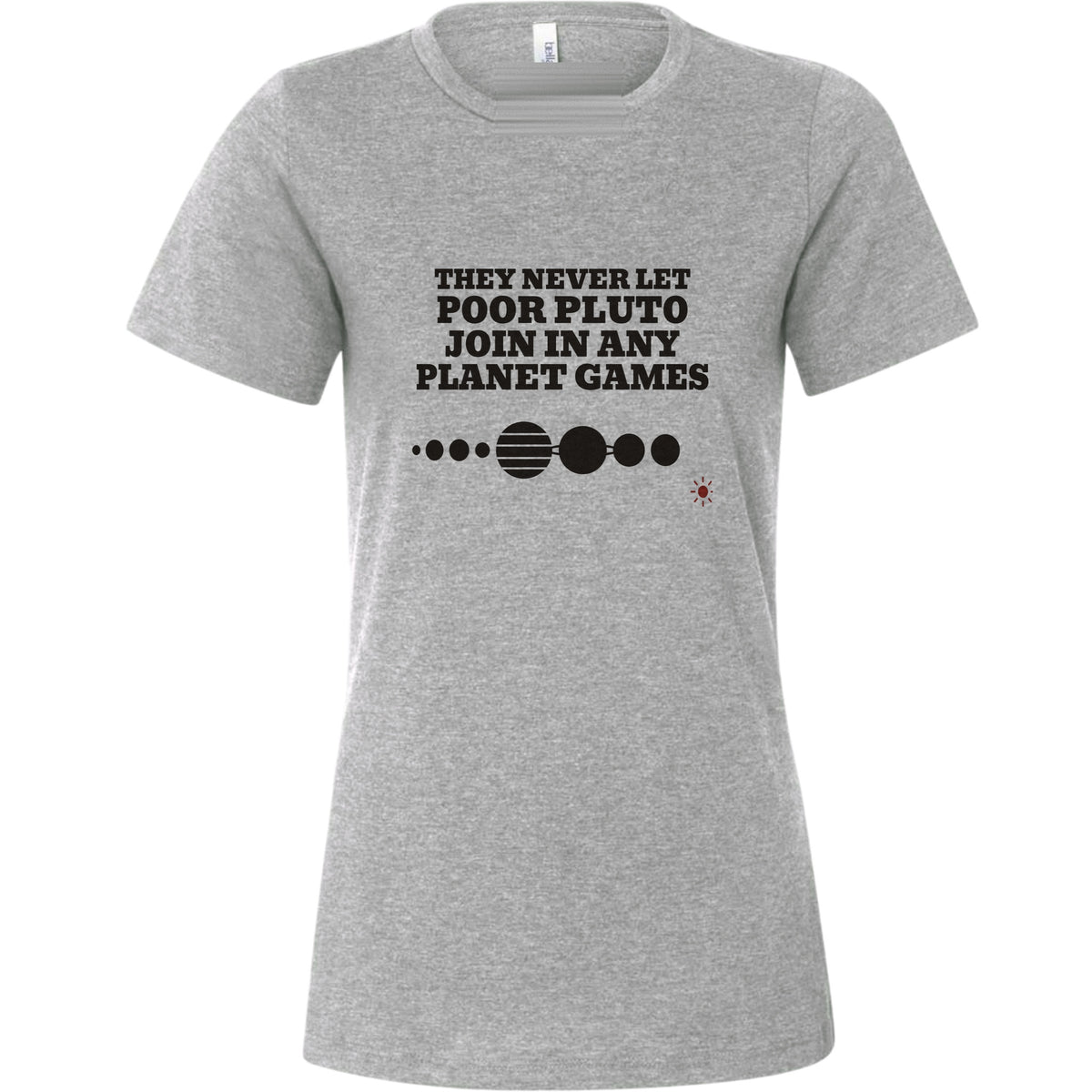 Pluto Never Let Join In Any Planet Games Women's T-Shirt