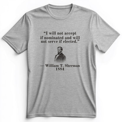 Sherman Will Not Serve If Elected Premium Tee