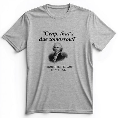 That's Due Tomorrow Premium Tee