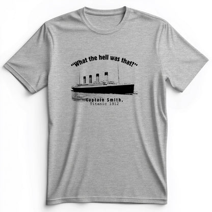 Titanic What The Hell Was That Premium Tee