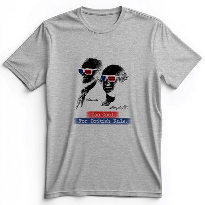 Too Cool For British Rule Premium Tee
