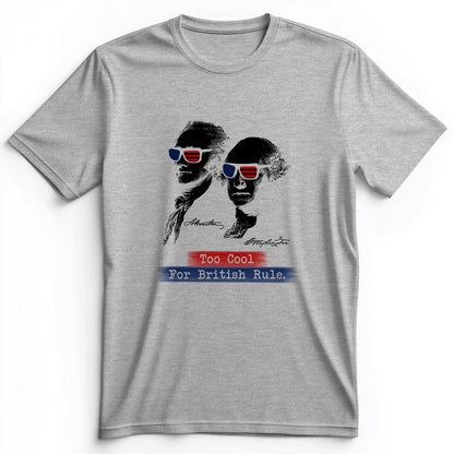 Too Cool For British Rule Premium Tee