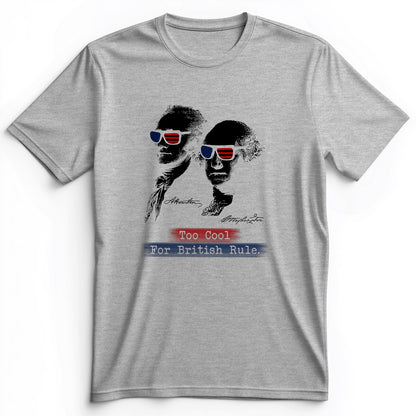 Too Cool For British Rule Premium Tee