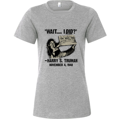Truman Wait I Did Women's T-Shirt