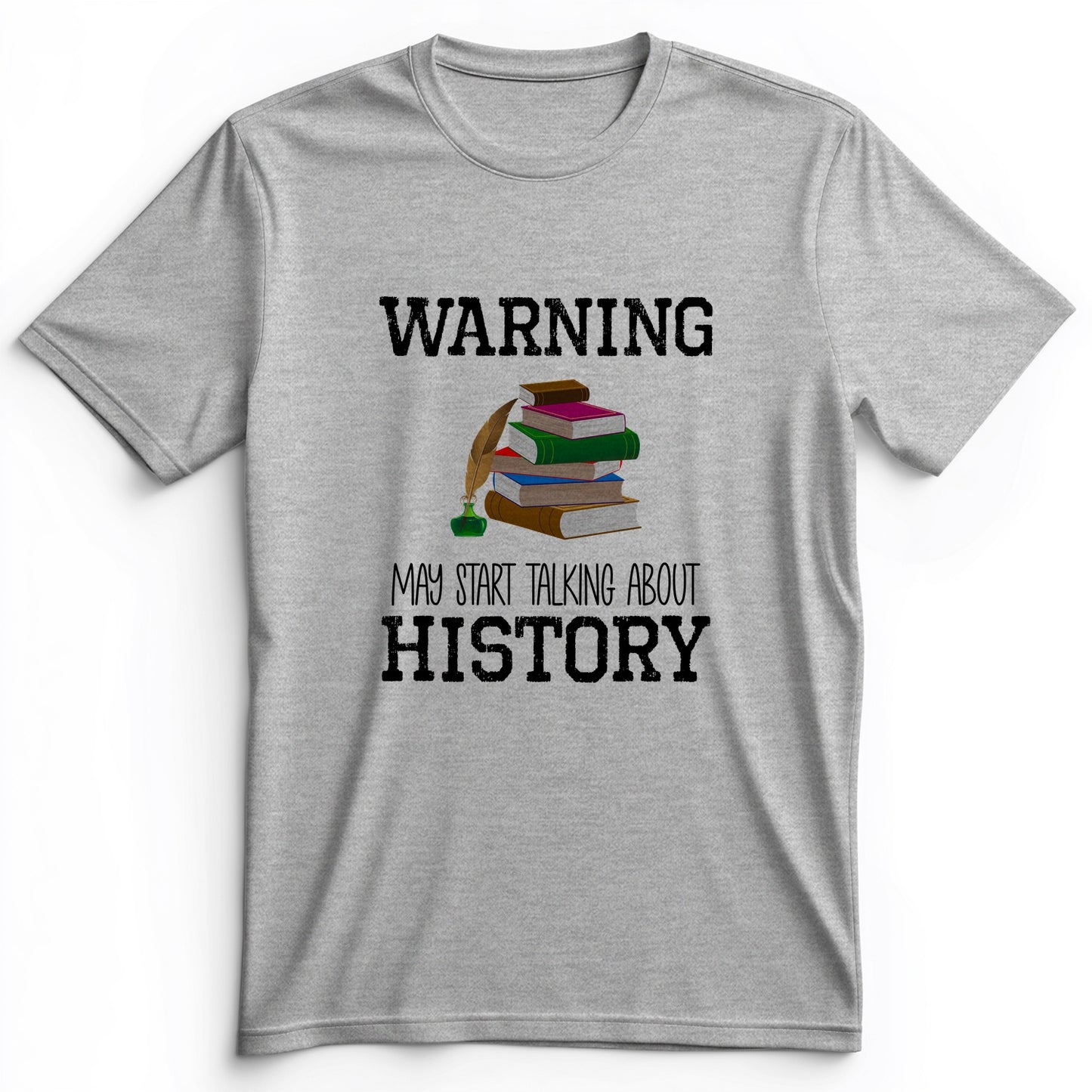 Warning May Start Talking About History Premium Tee