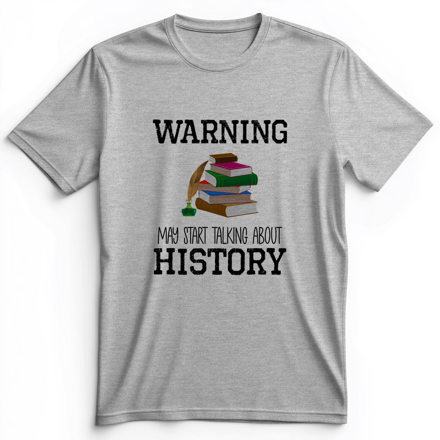 Warning May Start Talking About History Premium Tee