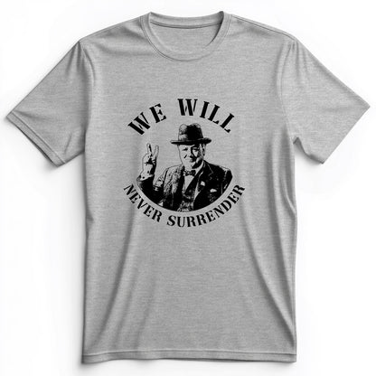 We Will Never Surrender Premium Tee