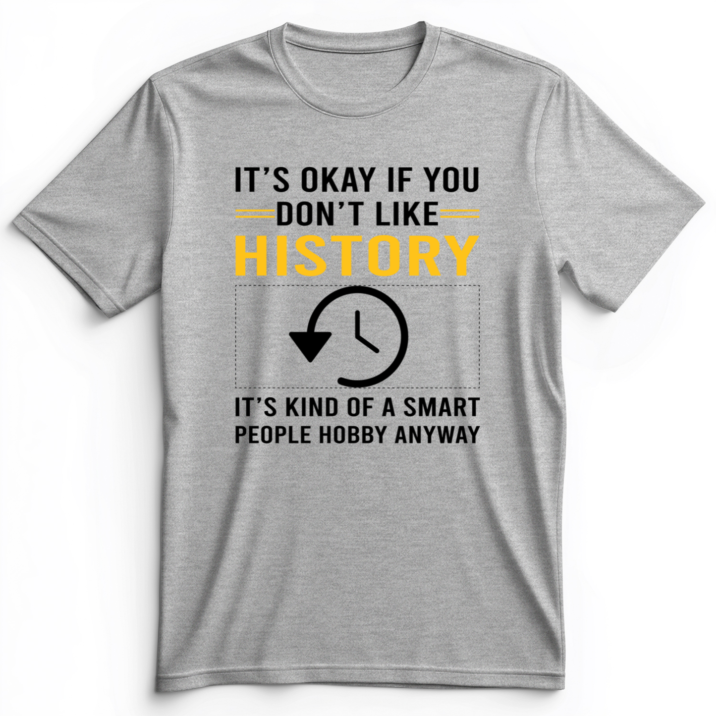 It's OK If You Don't Like History Premium Tee