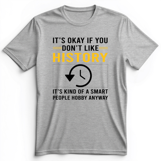 It's OK If You Don't Like History Premium Tee