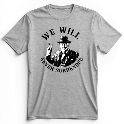 We Will Never Surrender Premium Tee