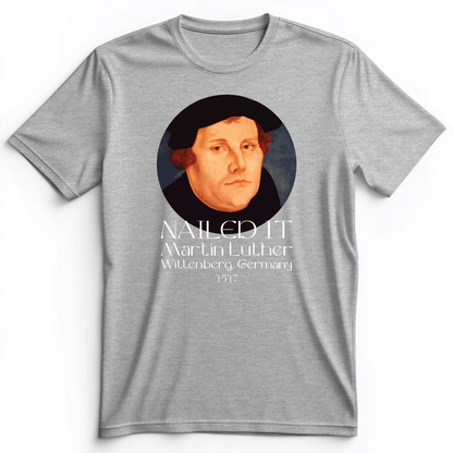 Martin Luther Nailed it Premium Tee