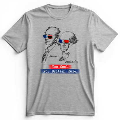 Too Cool For British Rule Premium Tee