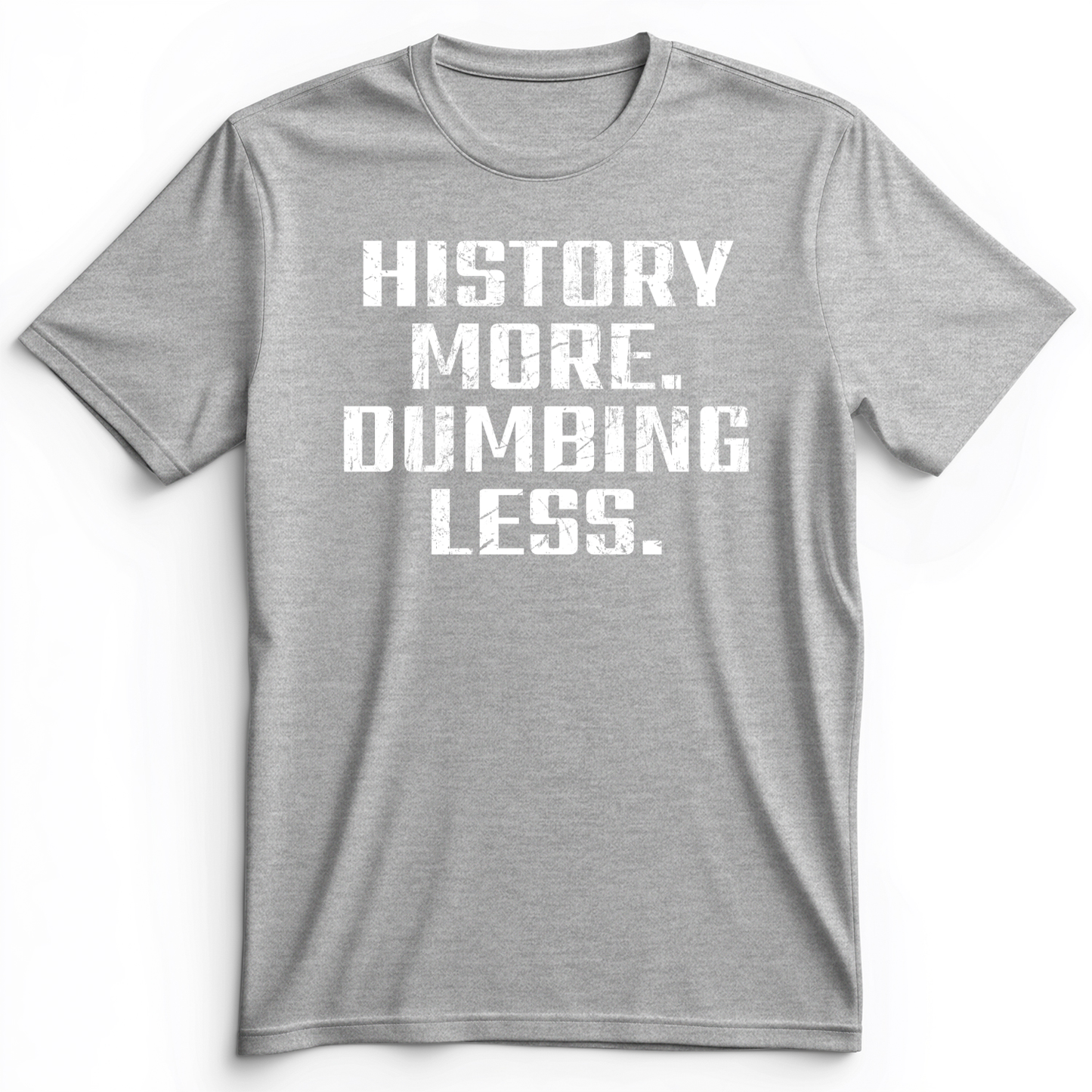 History More Dumbing Less Premium Tee