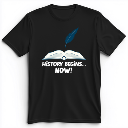 History Begins Now Premium Tee