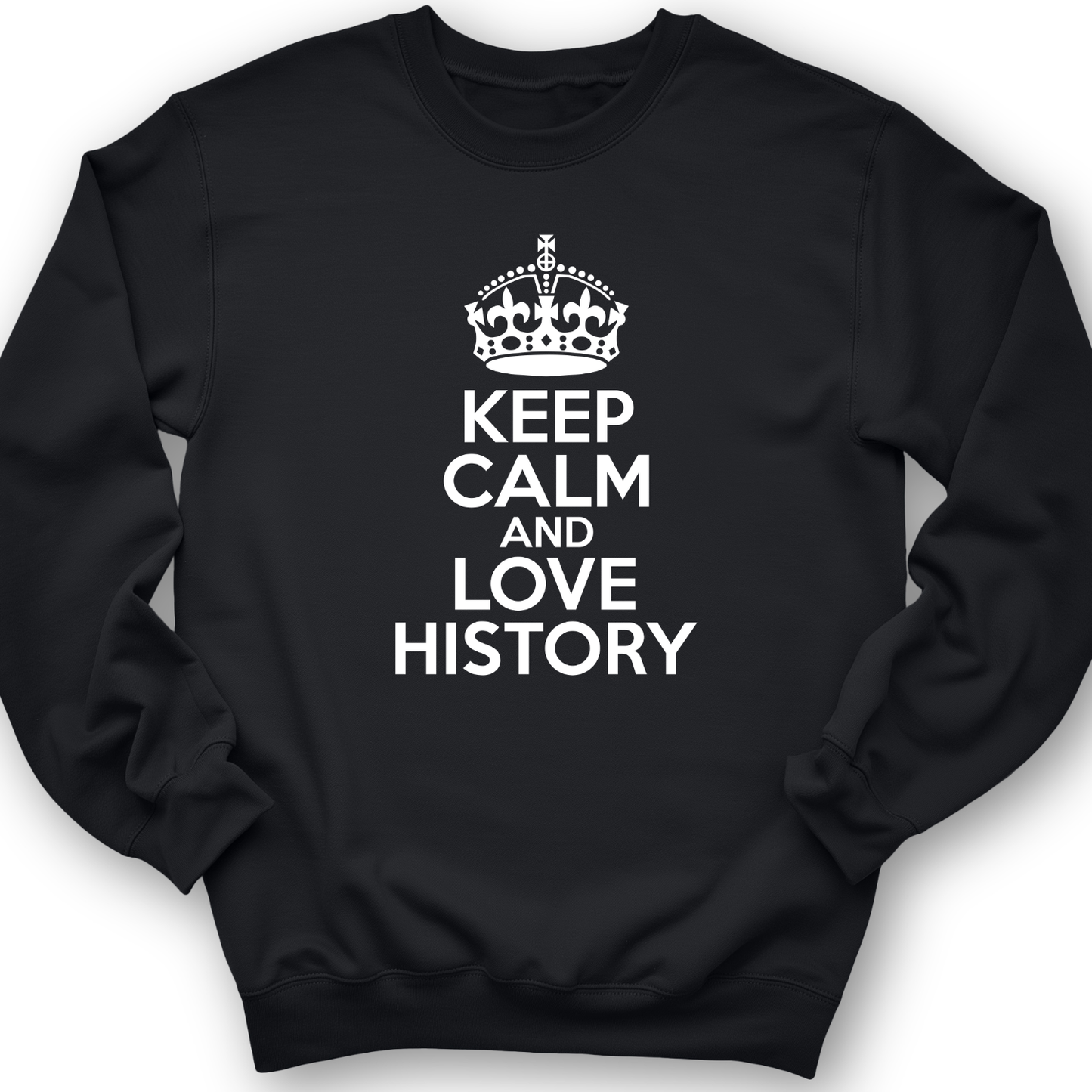 Keep Calm and Love History Crewneck