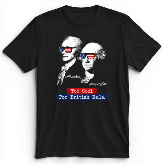 Too Cool For British Rule Premium Tee