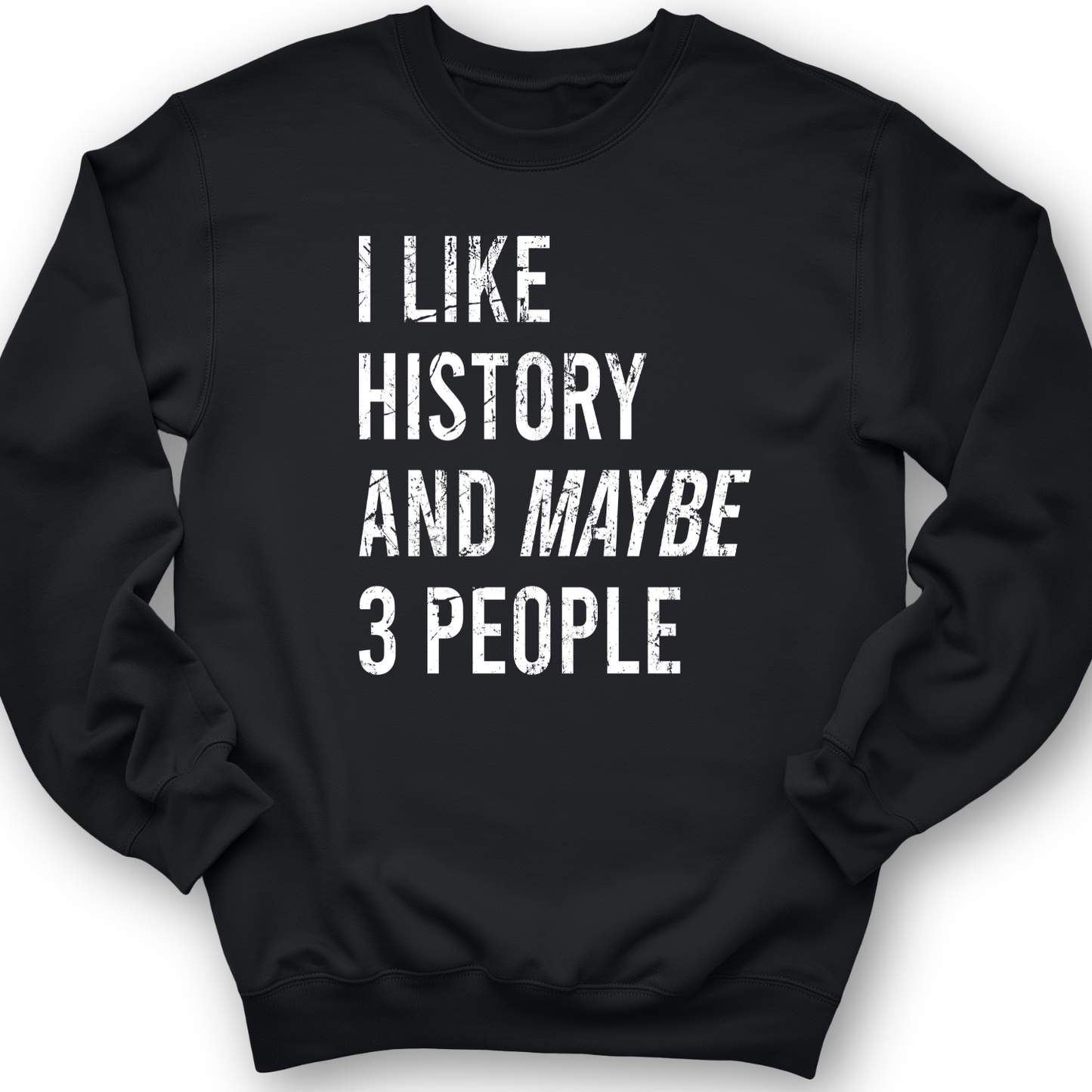 I Like History And Maybe 3 People Crewneck