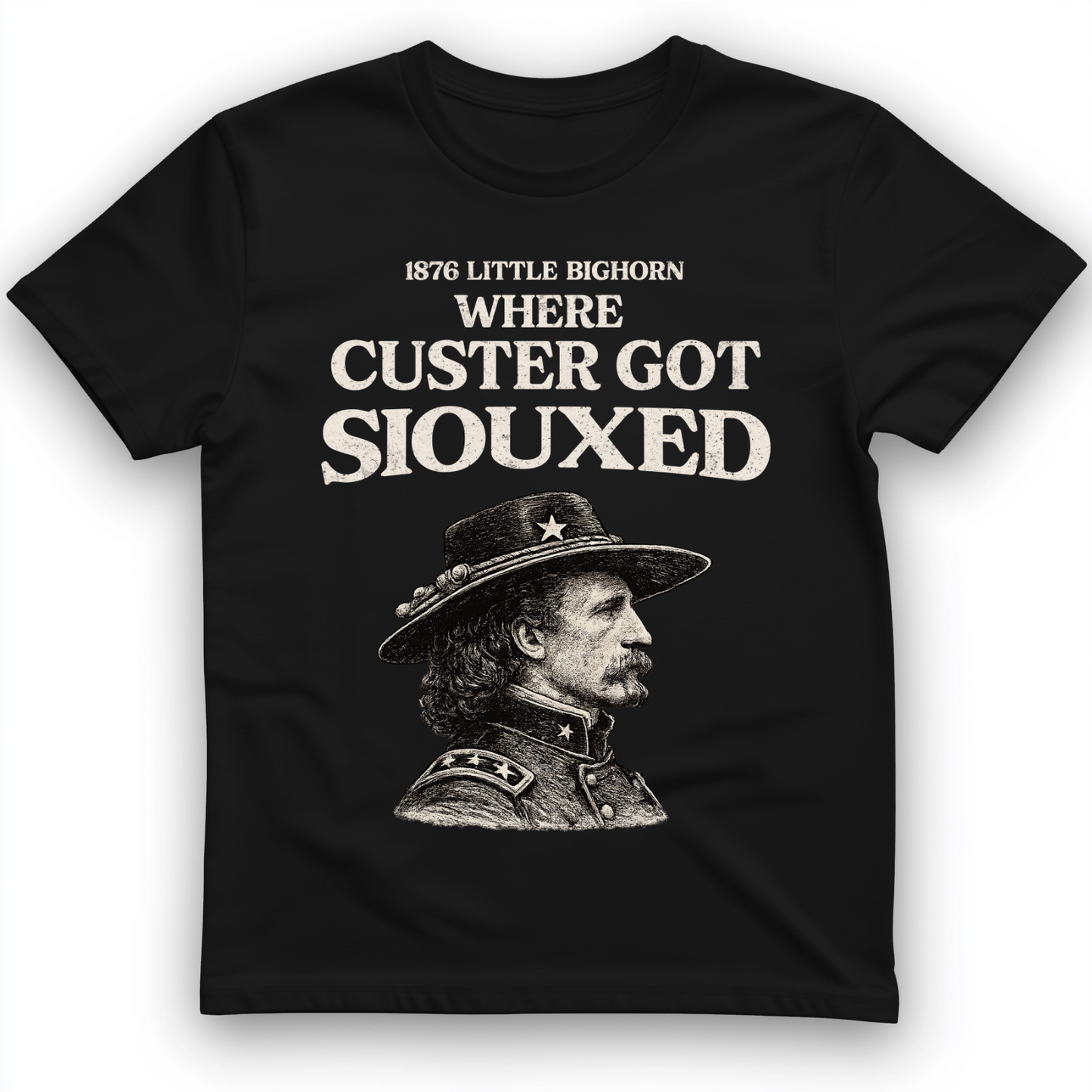Custer Got Siouxed T-Shirt