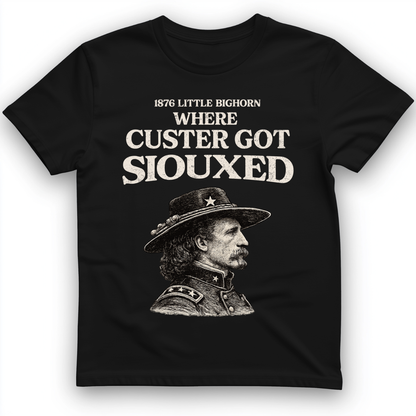 Custer Got Siouxed T-Shirt