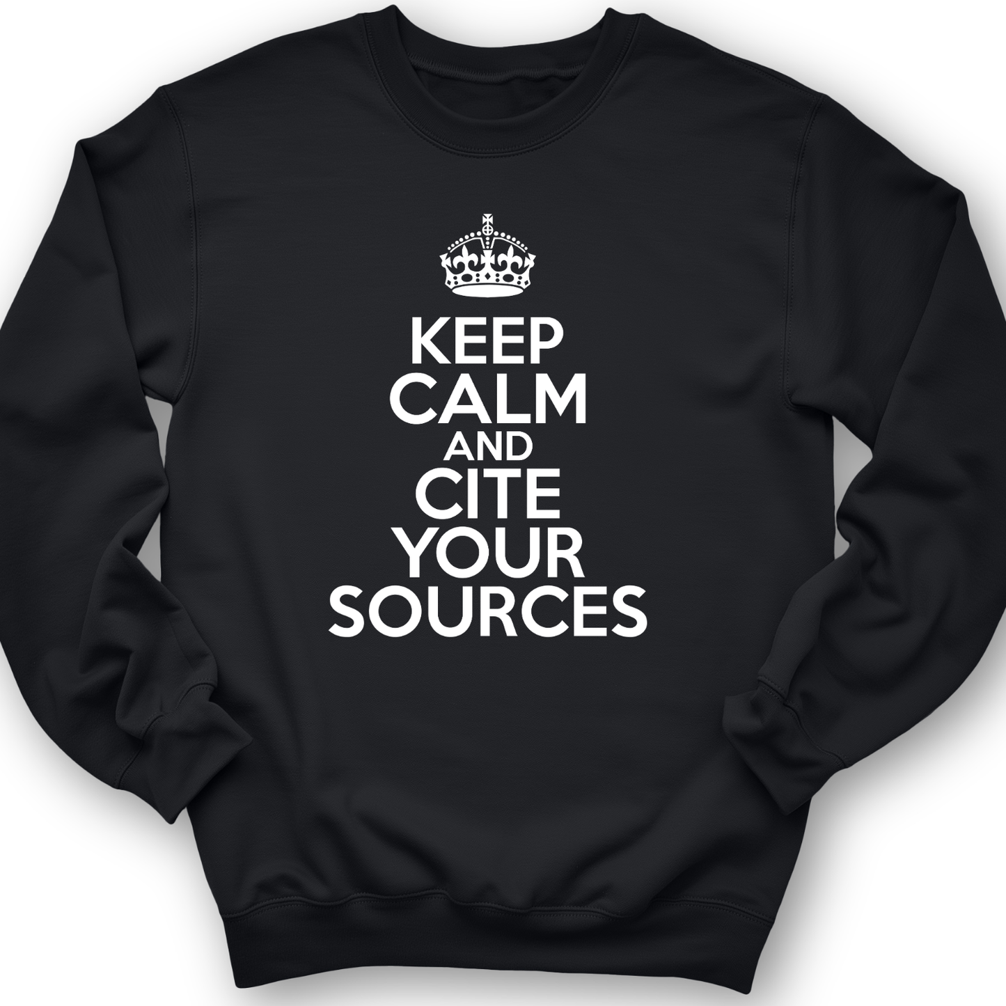 Keep Calm And Cite Your Sources Crewneck