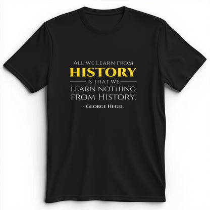 All That We Learn From History Premium Tee