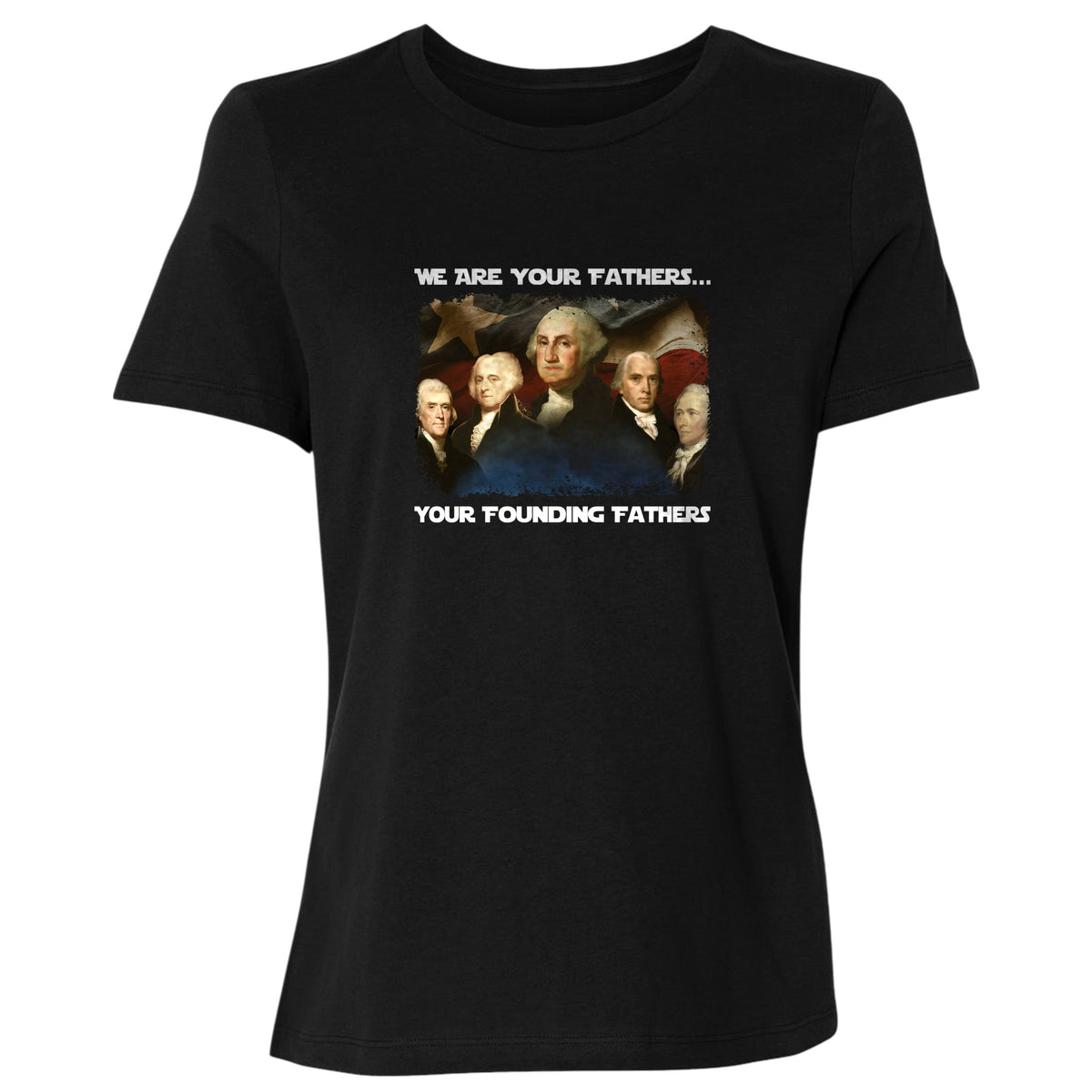 America We Are Your Founding Fathers Women's T-Shirt